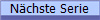 Nächste Serie