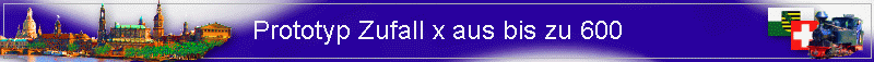 Prototyp Zufall x aus bis zu 600