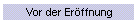 Vor der Erffnung